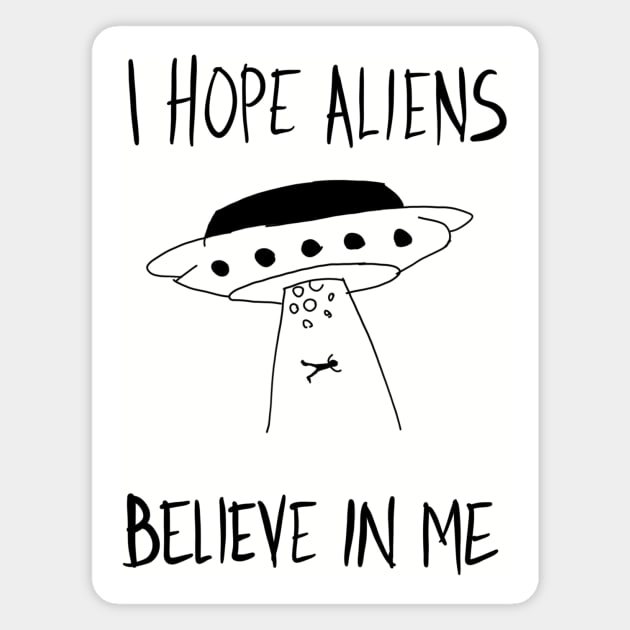 I Hope Aliens Believe In Me Magnet by VintageArtwork